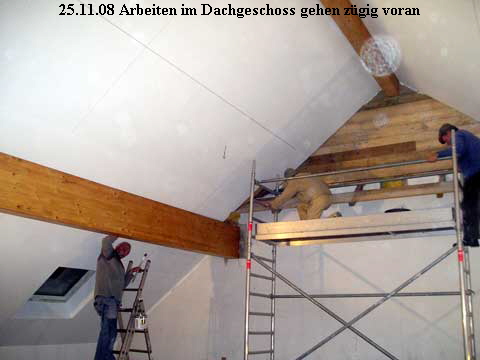 25.11.08 Arbeiten im Dachgeschoss gehen zgig voran