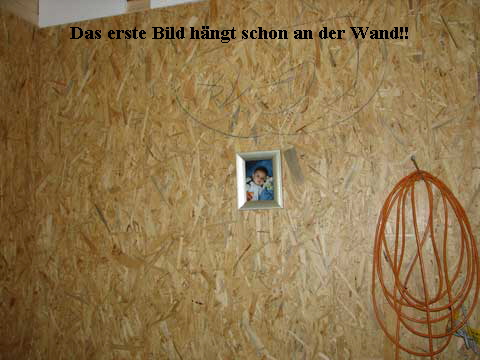 Das erste Bild hngt schon an der Wand!!