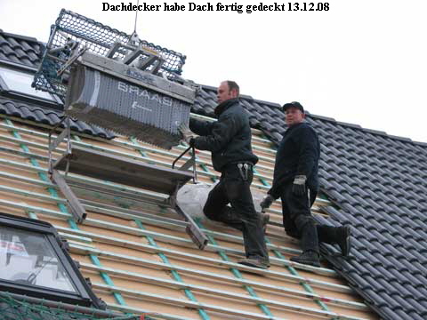 Dachdecker habe Dach fertig gedeckt 13.12.08